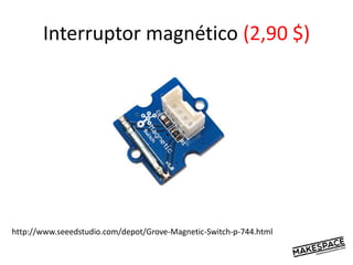 Interruptor magnético (2,90 $)
http://www.seeedstudio.com/depot/Grove-Magnetic-Switch-p-744.html
 