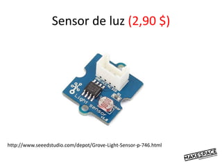 Sensor de luz (2,90 $)
http://www.seeedstudio.com/depot/Grove-Light-Sensor-p-746.html
 
