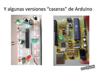 Y algunas versiones “caseras” de Arduino
 