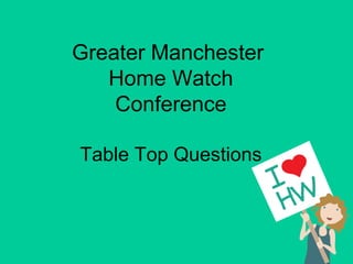 Greater Manchester
   Home Watch
    Conference

Table Top Questions
 