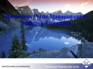 Hazardous Waste Management &
Pollution Prevention
Technology Training that Workswww.idc-online.com/slideshare
 