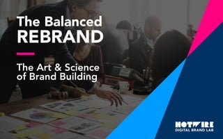 The Balanced
REBRAND
The Art & Science
of Brand Building
 