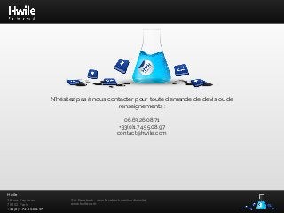 Hwile
26 rue Feydeau
75002 Paris
+33(0)1.74.55.08.97
Sur Facebook : www.facebook.com/studiohwile
www.hwile.com
N'hésitez pas à nous contacter pour toute demande de devis ou de
renseignements :
06.63.26.08.71
+33(0)1.74.55.08.97
contact@hwile.com
 