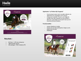 Application “Stop Au Sida”
- Inciter les internautes à se faire dépister ou à
déclarer l’avoir déjà fait.
- Module de commentaires ad-hoc pour laisser des
témoignages, les partager, et les commenter
Fonctionnalités :
- Notifications FB de relance pour rappeler ceux qui
se sont engagés à faire le test. Fonction accessible
directement depuis l’espace d’administration
- Espace de modération des commentaires
- Aspiration des photos de profils utilisateurs pour
affichage dans la mosaïque
- Version desktop, mobile, et hors Facebook
 