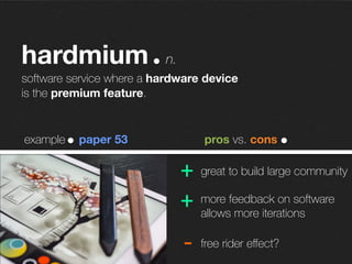 hardata n.
revenue model based on the monetization of data collected by
a hardware device.
data represent great potential
data-driven machine learning
how to monetize data?
+
+
-­‐
example pros vs. consnest
 