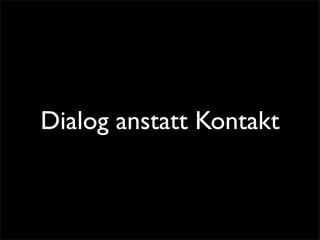 Dialog anstatt Kontakt
 