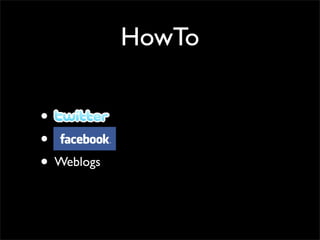 HowTo

•
•
• Weblogs
 