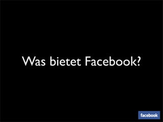 Was bietet Facebook?
 
