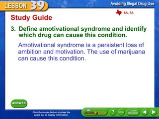 Study Guide 3. Define amotivational syndrome and identify which drug can cause this condition. Amotivational syndrome is a persistent loss of ambition and motivation. The use of marijuana can cause this condition. 6A, 7A 