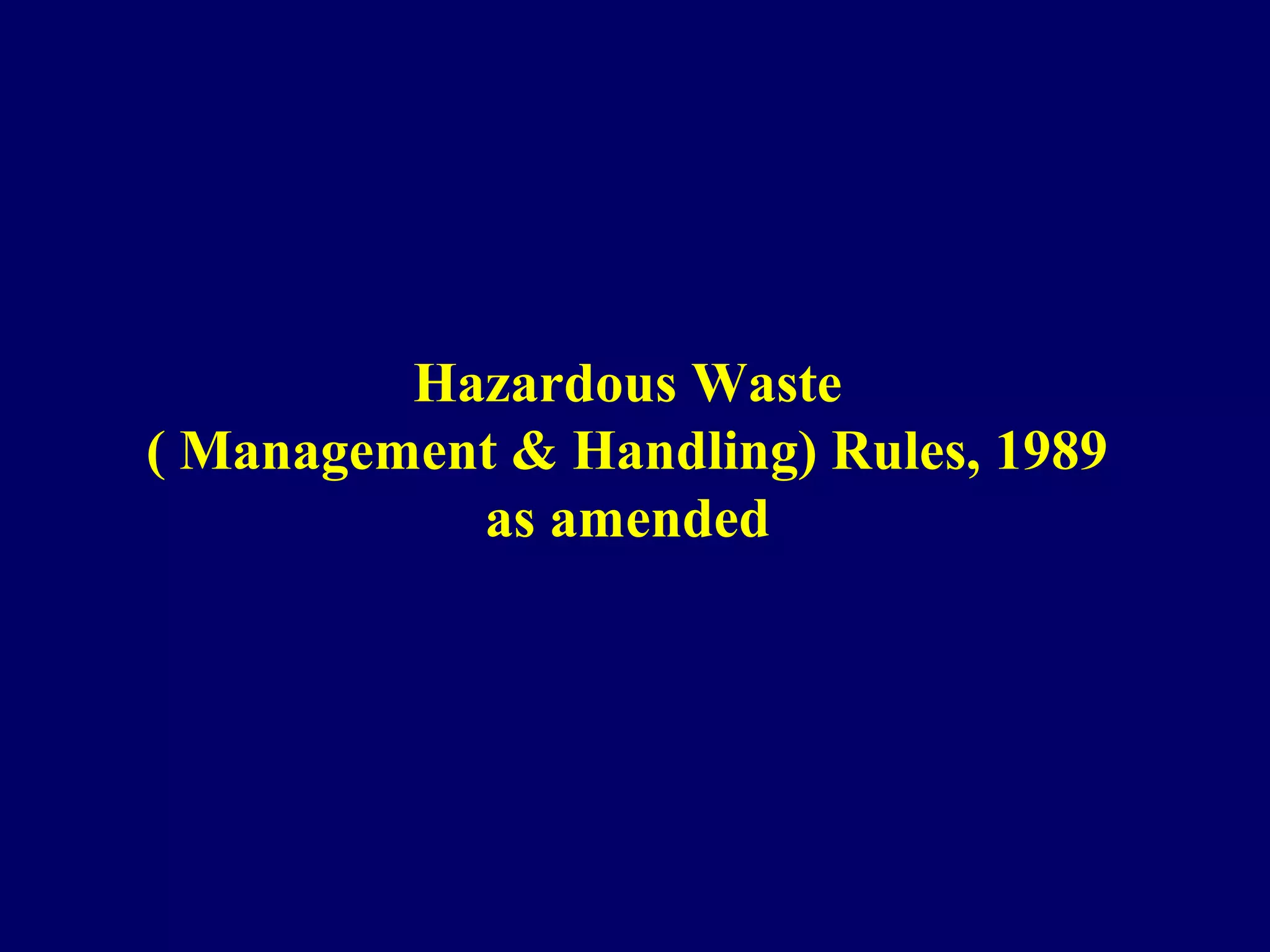 Hazardous waste ( management & handling ) rules, 1989 PPT