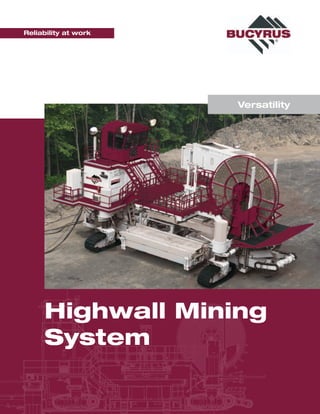 Reliability at work




                      Versatility




     Highwall Mining
     System
 