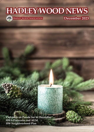 Christmas on Parade Sat 16 December
HWA Fireworks and AGM
HW Neighbourhood Plan
December 2023
HADLEYWOODNEWS
HADLEYWOODNEWS
 