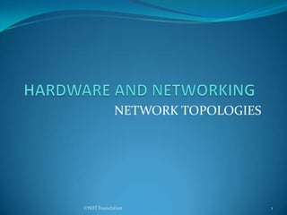 NETWORK TOPOLOGIES

©NIIT Foundation

1

 