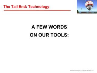 The Tail End: Technology

A FEW WORDS
ON OUR TOOLS:

Birkenkrahe/Tietgens / LV 401591 WS 2013 / 17

 