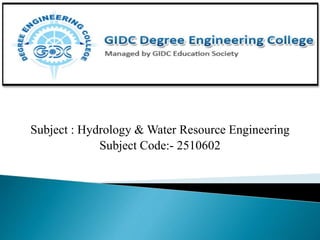 Subject : Hydrology & Water Resource Engineering
Subject Code:- 2510602
 