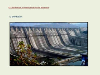 4) Classification According To Structural Behaviour:
 Gravity Dam:
 