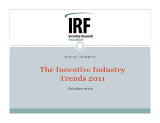 PULSE SUR 
VEY The Incentive IndustryThe Industry Trends 2011 October 2010  