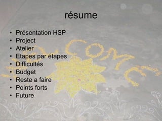 résume <ul><li>Présentation HSP </li></ul><ul><li>Project </li></ul><ul><li>Atelier </li></ul><ul><li>Etapes par étapes  <...