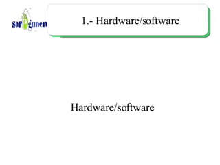 1.- Hardware/software ,[object Object]