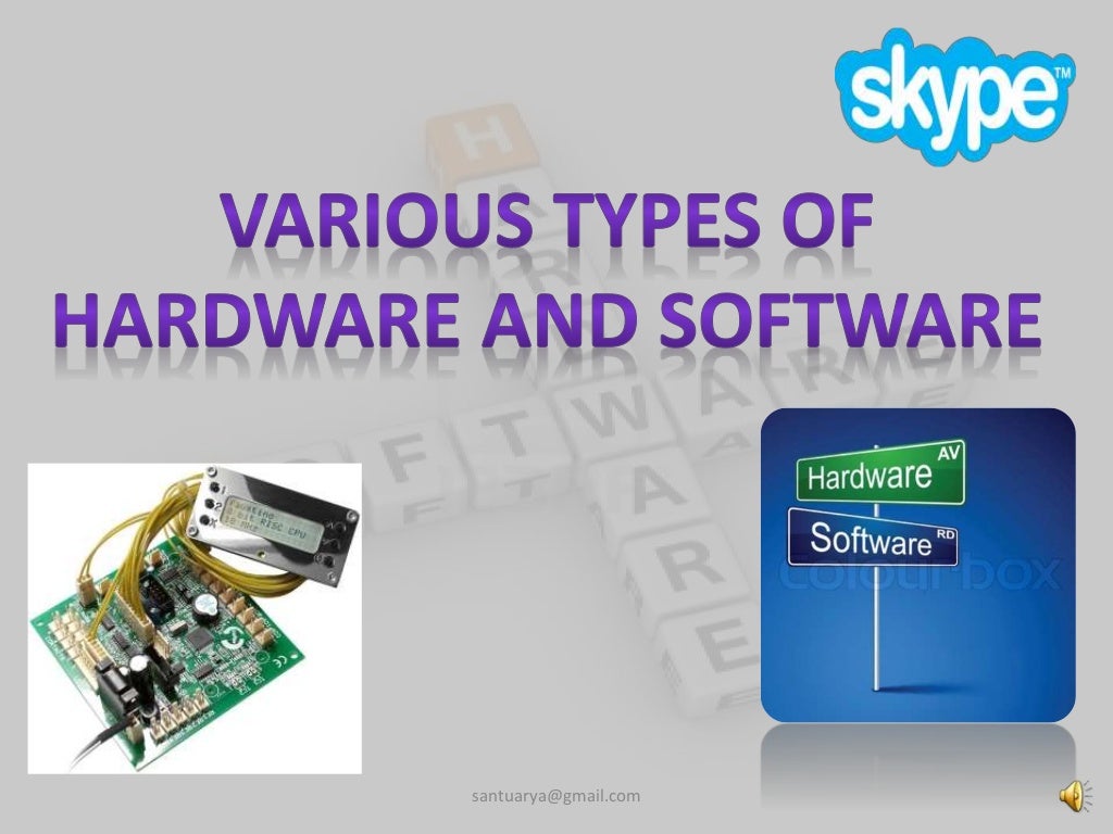 Various types of Hardware and Software
