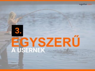 EGYSZERŰA USERNEK
3.
 