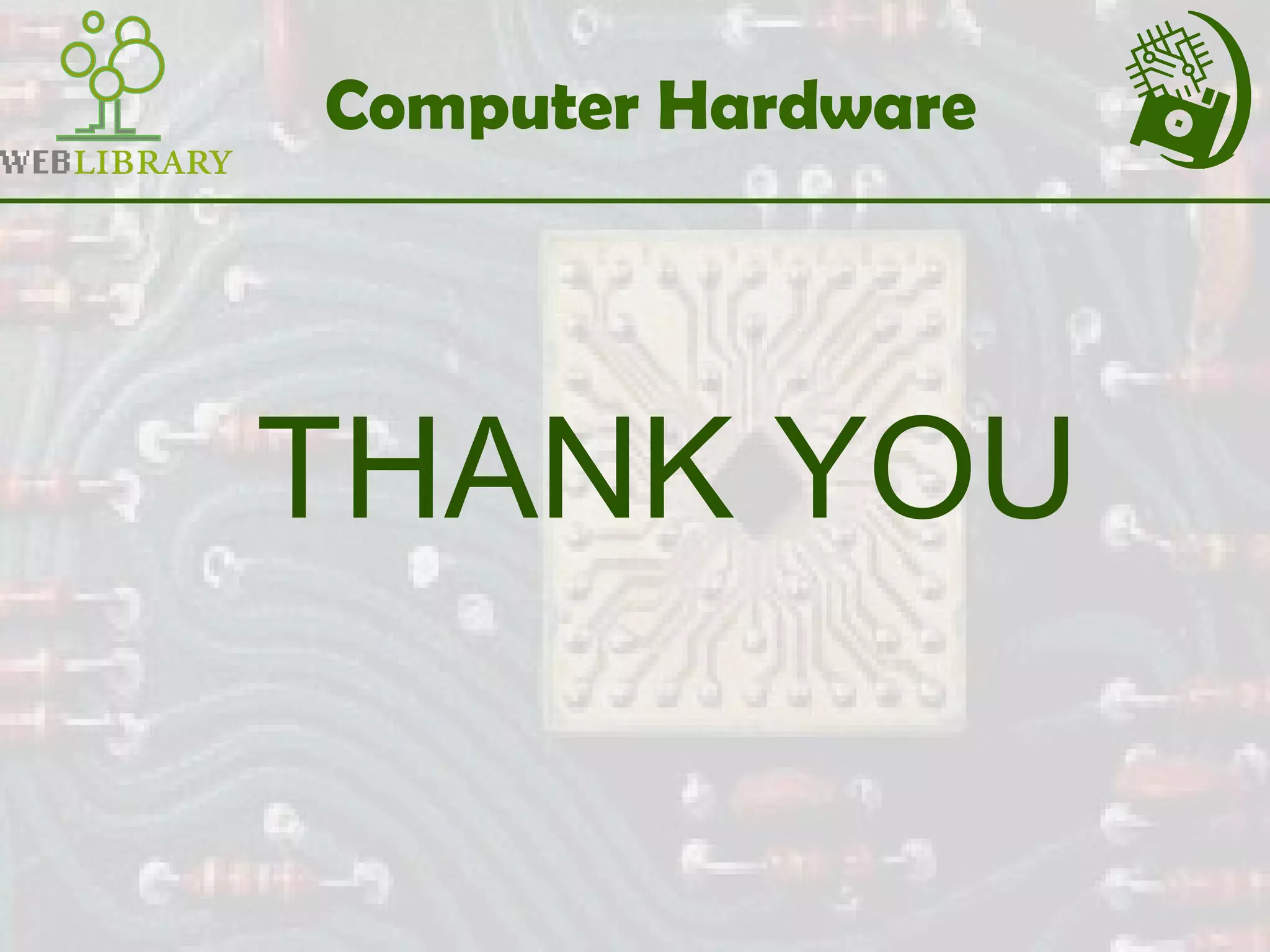 Computer Hardware
THANK YOU
 