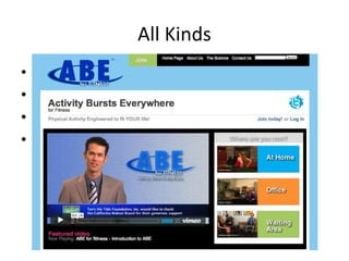 All Kinds
• People
• Programs
• Locations
• Products: Pedometers, Accelerometers etc
 