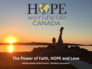 The Power of Faith, HOPE and Love
HOPEworldwide Global Summit: “Mobilizing Volunteers”
 