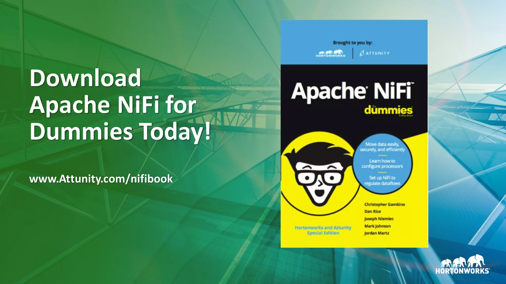 41 ©	Hortonworks	Inc.	2011–2018.	All	rights	reserved
Download	
Apache	NiFi for	
Dummies	Today!
www.Attunity.com/nifibook
 