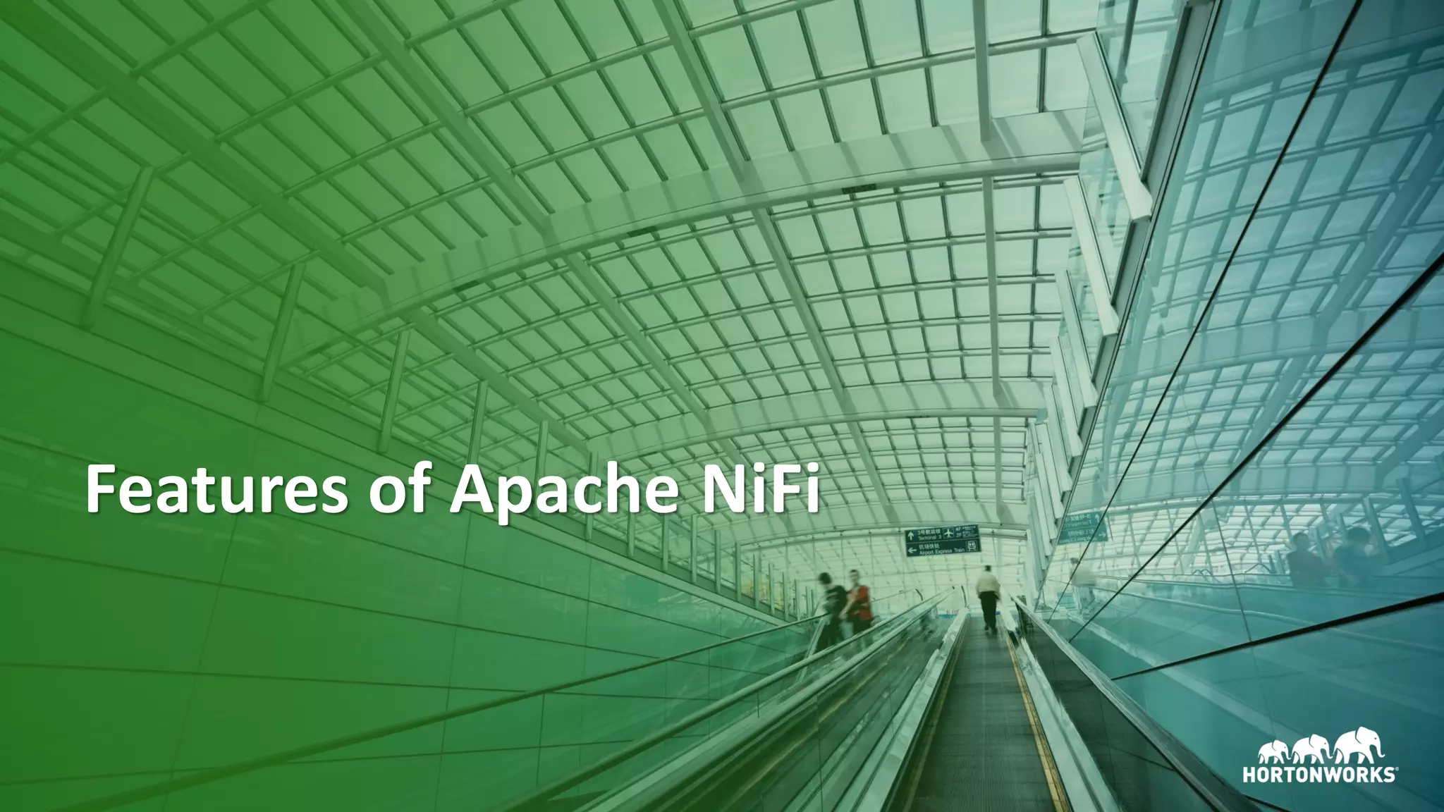 7 ©	Hortonworks	Inc.	2011–2018.	All	rights	reserved
Features	of	Apache	NiFi
 