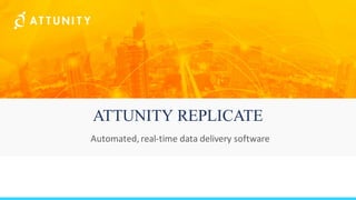 ATTUNITY REPLICATE
Automated,	real-time	data	delivery	software
 