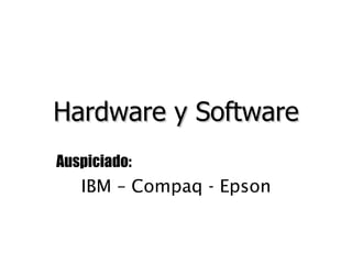 Hardware y Software Auspiciado: IBM – Compaq - Epson 