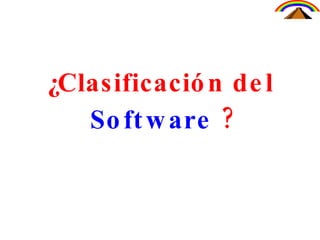 ¿Clasificación del  Software  ? 