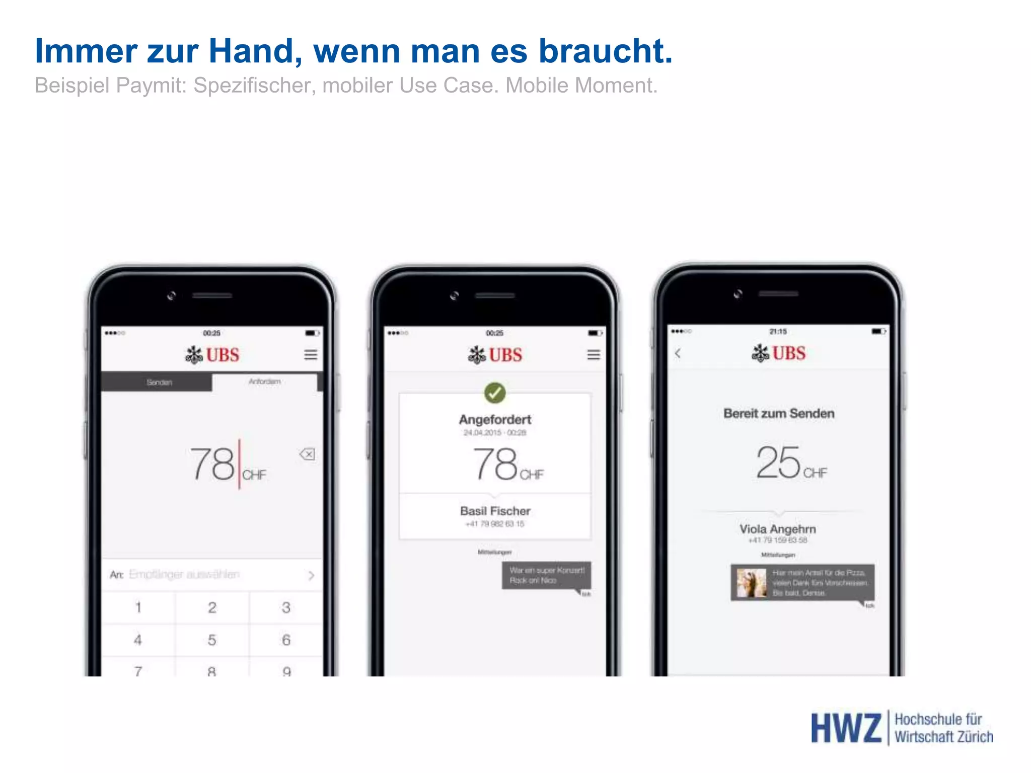 Health & Fitness
Immer zur Hand, wenn man es braucht.
Beispiel Paymit: Spezifischer, mobiler Use Case. Mobile Moment.
 