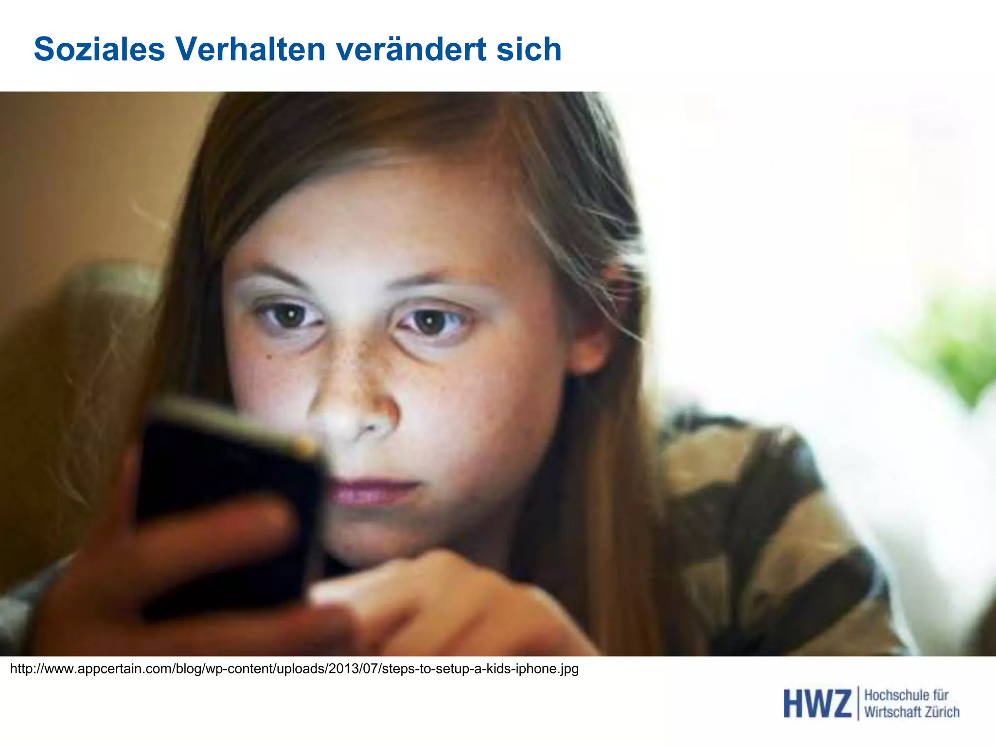 http://www.appcertain.com/blog/wp-content/uploads/2013/07/steps-to-setup-a-kids-iphone.jpg
Soziales Verhalten verändert sich
 