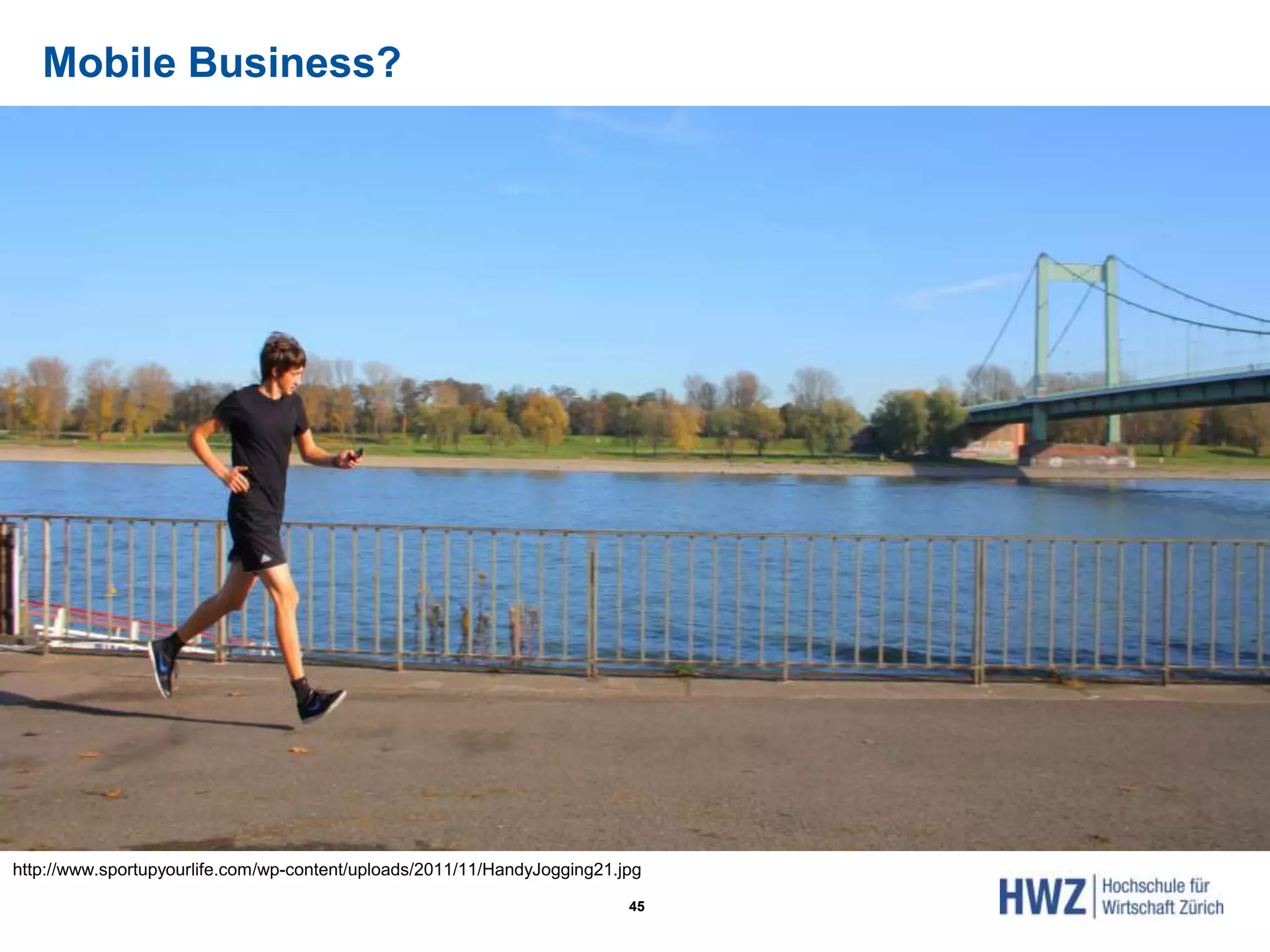 Mobile Business?
45
http://www.sportupyourlife.com/wp-content/uploads/2011/11/HandyJogging21.jpg
 