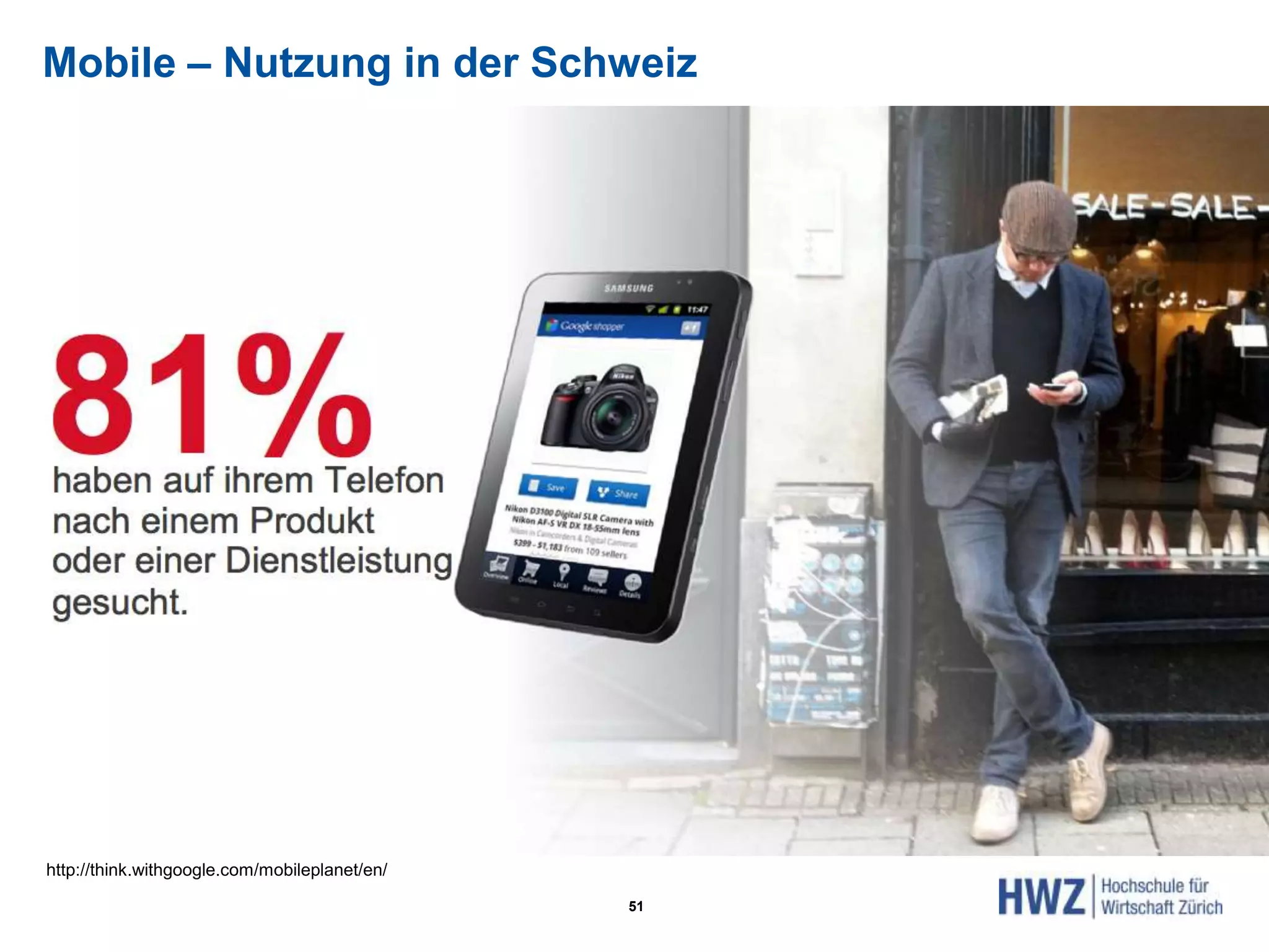 Mobile – Nutzung in der Schweiz
51
http://think.withgoogle.com/mobileplanet/en/
 