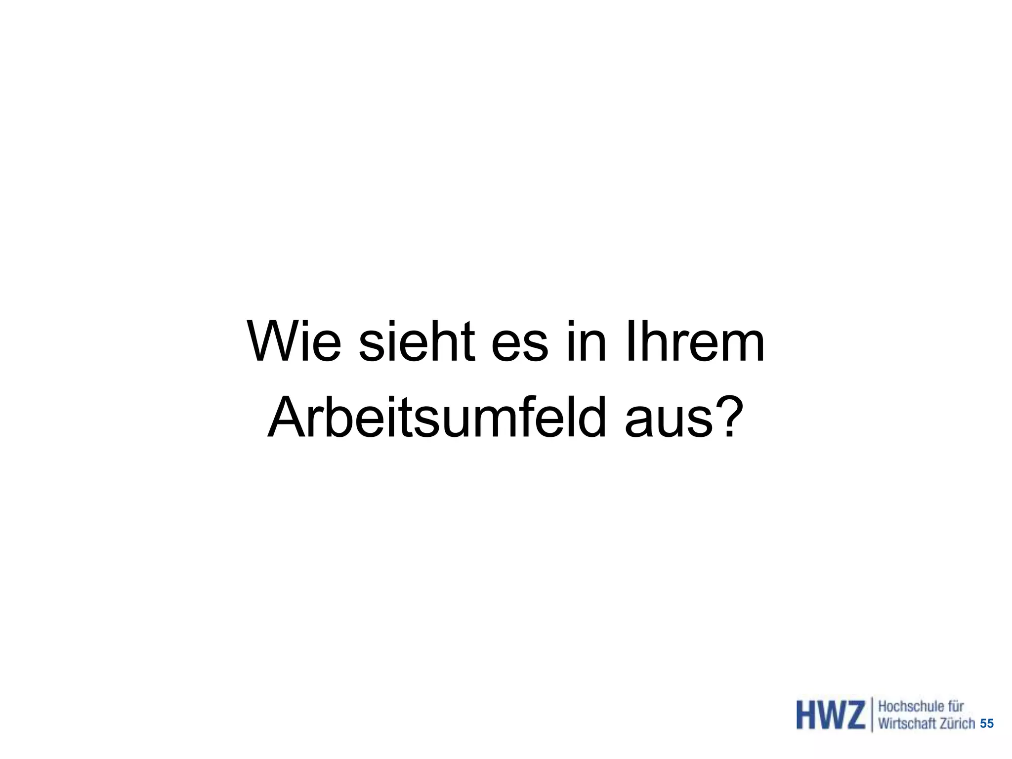 Wie sieht es in Ihrem
Arbeitsumfeld aus?
55
 