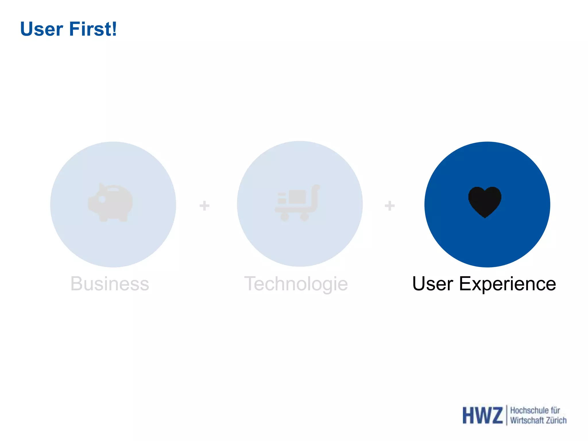 User First!
+ +
Business Technologie User Experience
 