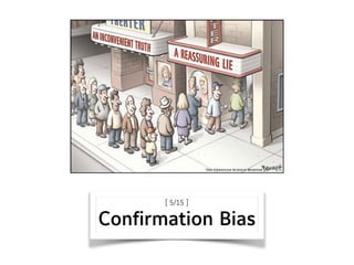 [ 5/15 ] 
Confirmation Bias
 