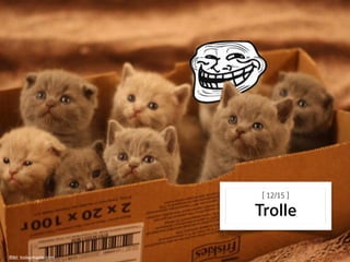 [ 12/15 ] 
Trolle
Bild: todaymade.com
 