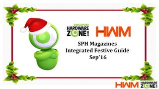 SPH Magazines
Integrated Festive Guide ’16
 