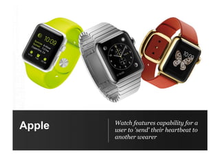 Apple Watch features capability for a
user to 'send' their heartbeat to
another wearer
 