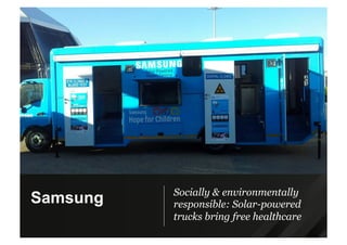 Socially & environmentally
responsible: Solar-powered
trucks bring free healthcare
Samsung
 