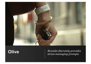Olive Bracelet discretely provides
stress-managing prompts
 