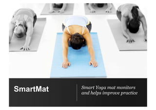 SmartMat Smart Yoga mat monitors
and helps improve practice
 