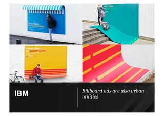 Billboard ads are also urban
utilitiesIBM
 