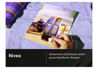 Sunscreen ad features solar-
powered phone chargerNivea
 