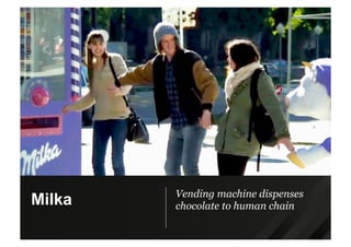Vending machine dispenses
chocolate to human chainMilka
 