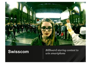Billboard staring contest to
win smartphoneSwisscom
 